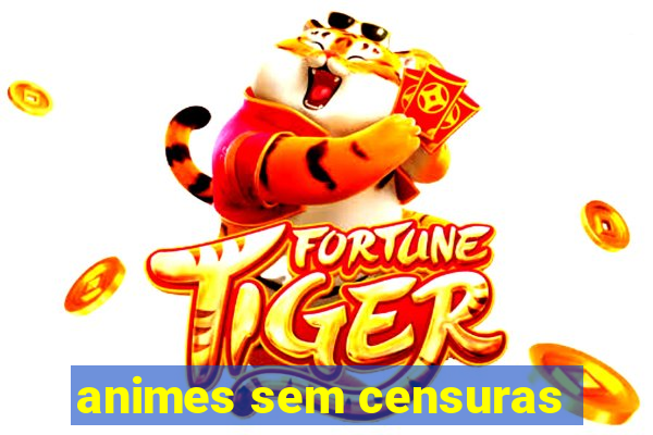 animes sem censuras